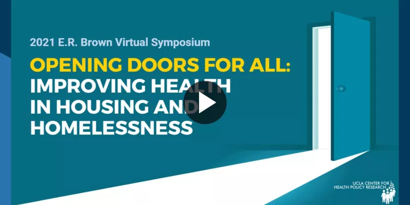2021 E.R. Brown Symposium Day 1, Opening Doors for All: Improving Health in Housing and Homelessness