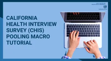 California Health Interview Survey (CHIS) Pooling Macro Tutorial